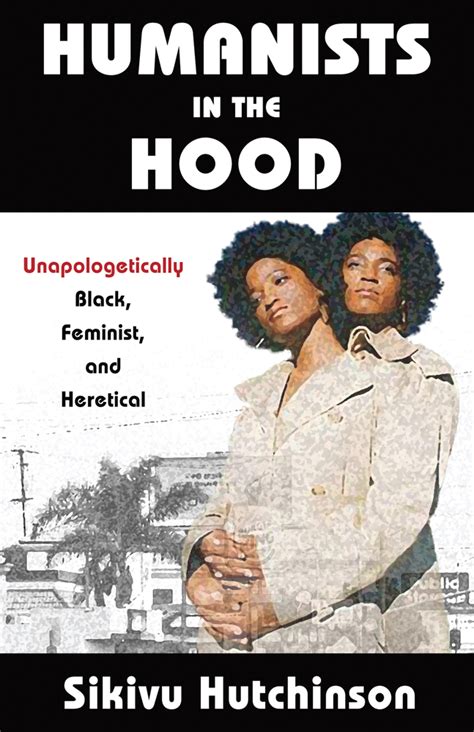 Read Online Humanists In The Hood Unapologetically Black Feminist And Heretical By Sikivu Hutchinson