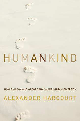 Download Humankind How Biology And Geography Shape Human Diversity By Alexander H Harcourt