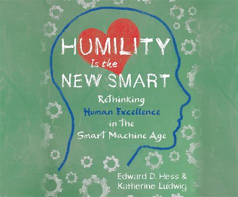 Full Download Humility Is The New Smart Rethinking Human Excellence In The Smart Machine Age By Edward D Hess