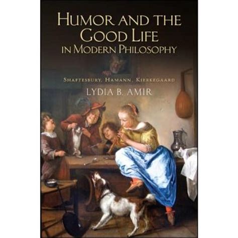 Humor and the Good Life in Modern Philosophy: Shaftesbury ...