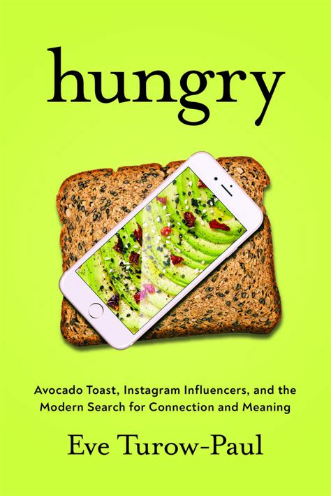Full Download Hungry Avocado Toast Instagram Influencers And Our Search For Connection And Meaning By Eve Turowpaul