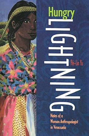 Download Hungry Lightning Notes Of A Woman Anthropologist In Venezuela By Peilin Yu