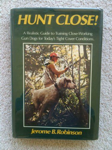 Hunt close a realistic guide to training close working gun dogs for todays tight cover conditions. - Instructors resource manual for pearsons selling today.