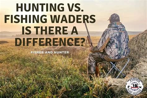 Hunting Vs. Fishing Waders Is There A Difference? - Fisher and …