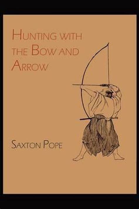 Full Download Hunting With The Bow And Arrow By Saxton T Pope