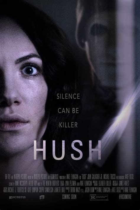 Hush 2016 movie. If you liked Hush you are looking for suspense slasher type movies. Related movies to watch are "Don't Breathe", "The Strangers" and "A Quiet Place". See our list of 45 similar movies. 