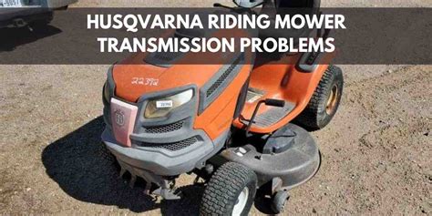 Husqvarna Riding Mower Hydrostatic Transmission Problems