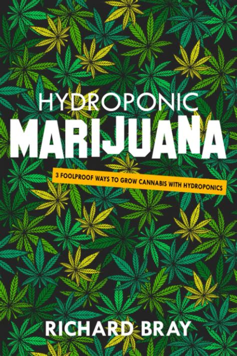 Read Hydroponic Marijuana 3 Foolproof Ways To Grow Cannabis With Hydroponics By Richard Bray