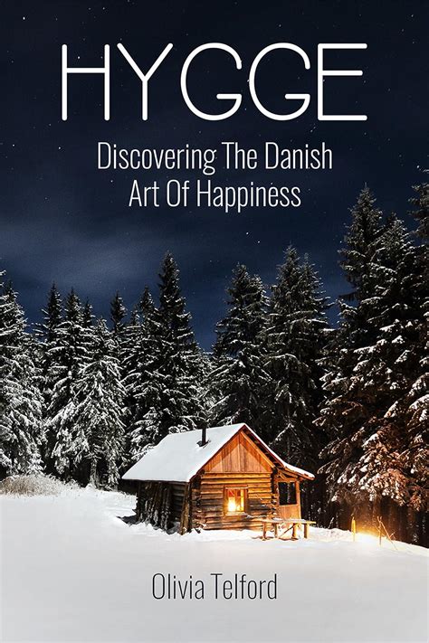 Read Hygge Discovering The Danish Art Of Happiness  How To Live Cozily And Enjoy Lifes Simple Pleasures By Olivia Telford