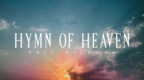 Hymn of heaven. "Hymn Of Heaven" from Phil Wickham’s album Hymn Of Heaven. Listen or Download here: https://smarturl.it/HymnOfHeavenDon't forget to SUBSCRIBE: … 