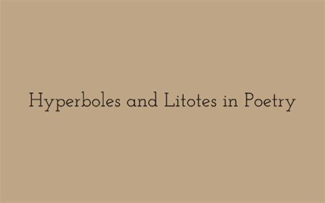 Hyperboles and Litotes in Poetry by Arj K - Prezi