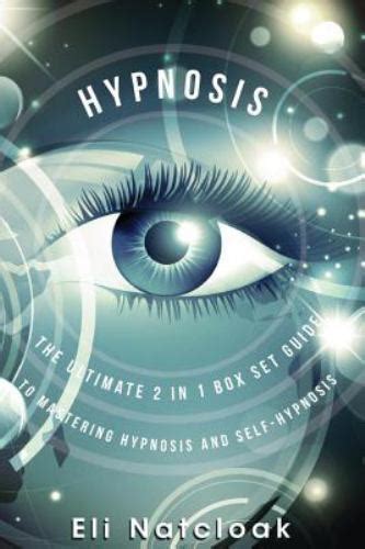 Hypnosis The Ultimate 2 in 1 Box Set Guide to Mastering Hypnosis and SelfHypno 9781512293197