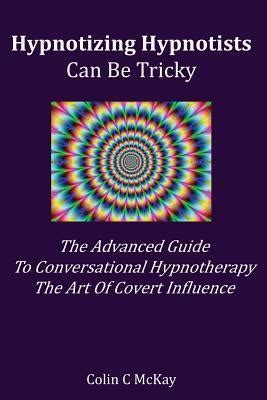 Hypnotizing hypnotists can be tricky the advanced guide to conversational hypnotherapy and the art of covert. - Cassandra the definitive guide 1st edition.