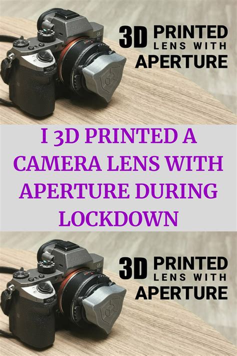 I 3D Printed A Camera Lens With Aperture During Lockdown 