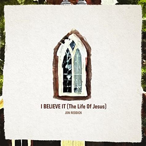 I Believe It (The Life of Jesus) by Jon Reddick on Amazon Music ...