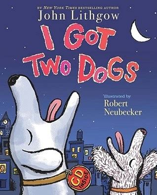 I Got Two Dogs by John Lithgow Goodreads