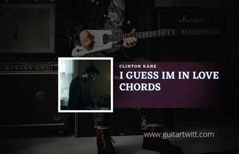 I Guess Im In Love Chords By Clinton Kane - Guitartwitt