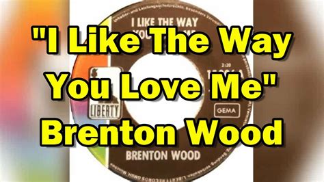 I Like The Way You Love Me - song and lyrics by Brenton Wood