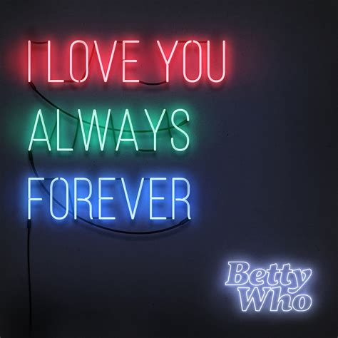 I Love You Always Forever Lyrics Betty Who - whod