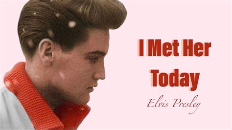 I Met Her Today Elvis Presley Official Site