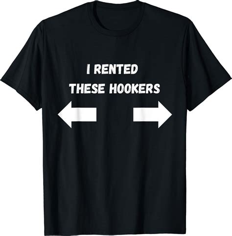 I Rented This Hooker, Funny Offensive Adult Humor Saying T-Shirt