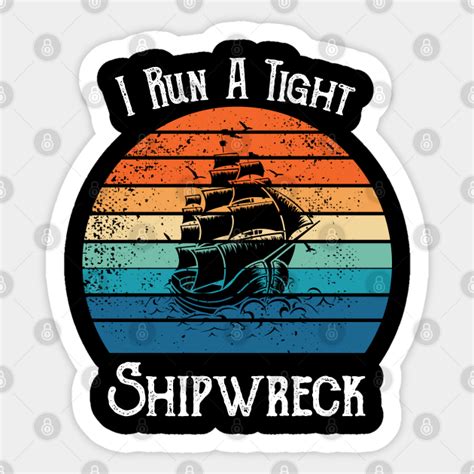 I Run A Tight Shipwreck - I Run A Tight Shipwreck - Sticker