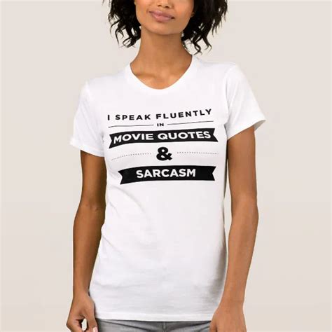 I Speak Fluently in Movie Quotes and Sarcasm T-Shirt Zazzle