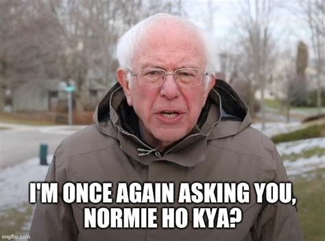 A Bernie I Am Once Again Asking For Your Support meme. Caption your own images or memes with our Meme Generator. Create. Make a Meme Make a GIF Make a Chart Make a Demotivational Flip Through Images. Bernie I …. 
