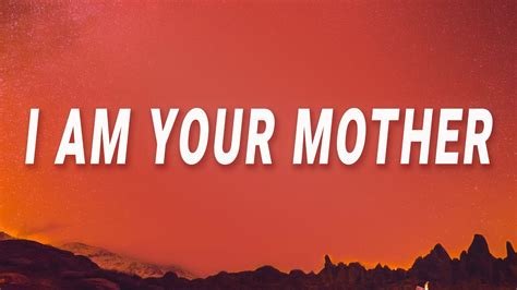 I am your mother lyrics. Things To Know About I am your mother lyrics. 