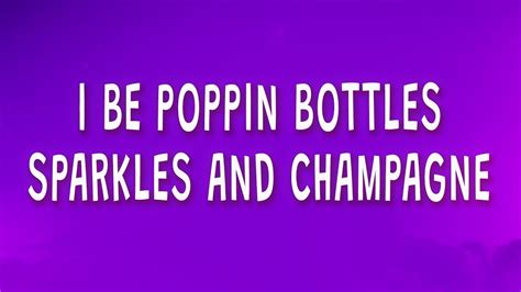 I be poppin bottles sparkles and champagne. Things To Know About I be poppin bottles sparkles and champagne. 
