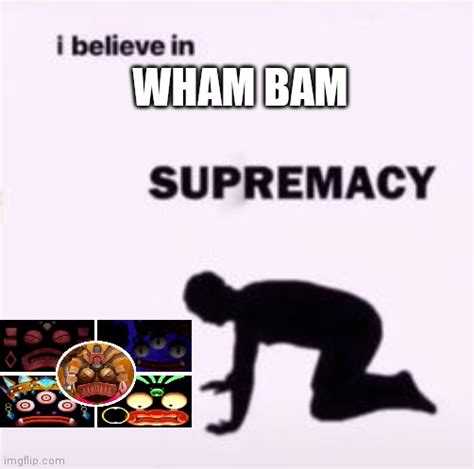I believe in supremacy Imgflip