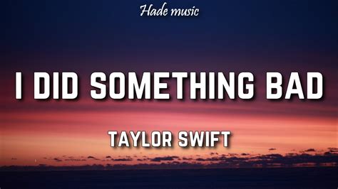 I did something bad lyrics. Taylor Swift - I Did Something Bad (Lyrics) -- All the rights go to their rightful owners. No copyright intended. Stream "Lover" ! ( and reputation whe... 