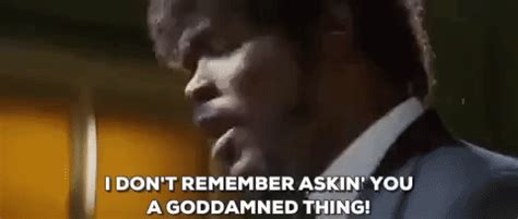The perfect I Dont Remember Asking You Pulp Fiction Samuel L Jackson Animated GIF for your conversation. Discover and Share the best GIFs on Tenor.. 