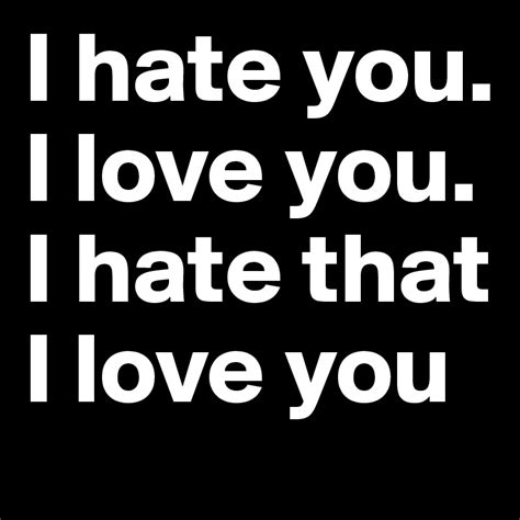 I hate you i love you. Things To Know About I hate you i love you. 