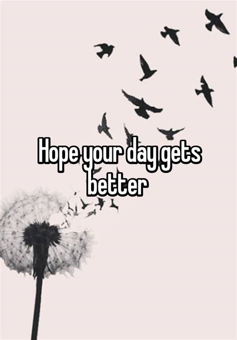 I hope your day gets better. Things To Know About I hope your day gets better. 