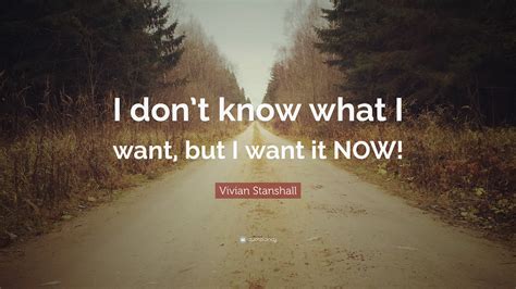 I know what i want and i want it now. Things To Know About I know what i want and i want it now. 