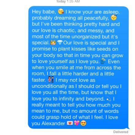 So, if you want to give your partner all the feels, here are some cute texts to send them while they’re getting some shut-eye. Just sending you a text to let you know I’m thinking about you before I fall asleep. ️; Just woke up from the most beautiful dream about my favorite person: You. I hope you're having the sweetest dreams right now.