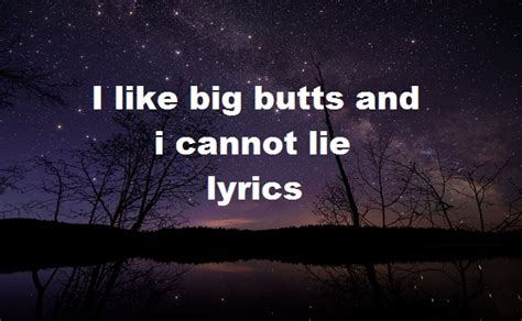 I like big butts and i cannot lie lyrics. Things To Know About I like big butts and i cannot lie lyrics. 