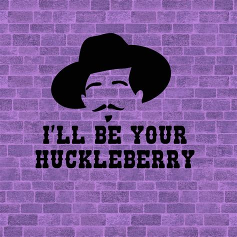 I ll be your huckleberry. Things To Know About I ll be your huckleberry. 