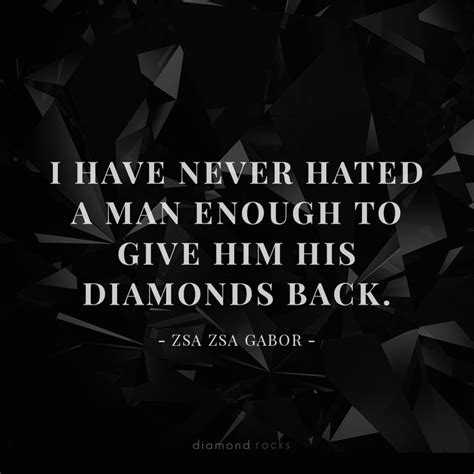 I never hated a man enough to give him diamonds back