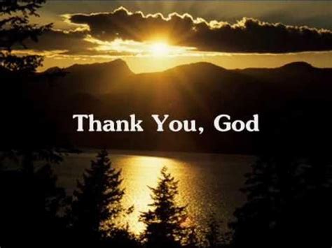 I thank god. We give thanks to God, and the Father of our Lord Jesus Christ, praying always for you. ... We always thank God, the Father of our Lord Jesus Christ, in our ... 