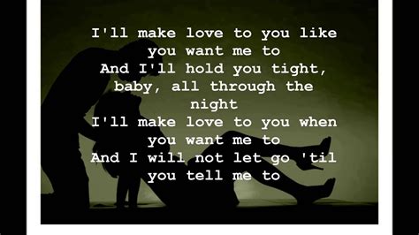 I will make love to you lyrics. I'll Make Love to You Lyrics by Boyz II Men from the Motown: The Complete No. 1's album - including song video, artist biography, translations and more: Close your eyes, make a wish And blow out the candlelight For tonight is just your night We're gonna celebrate, All… 