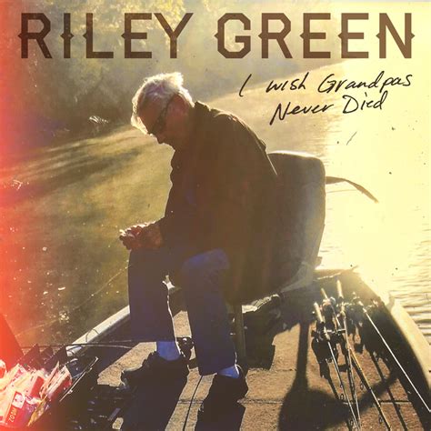 I wish grandpas never died. Riley Green · Song · 2019 