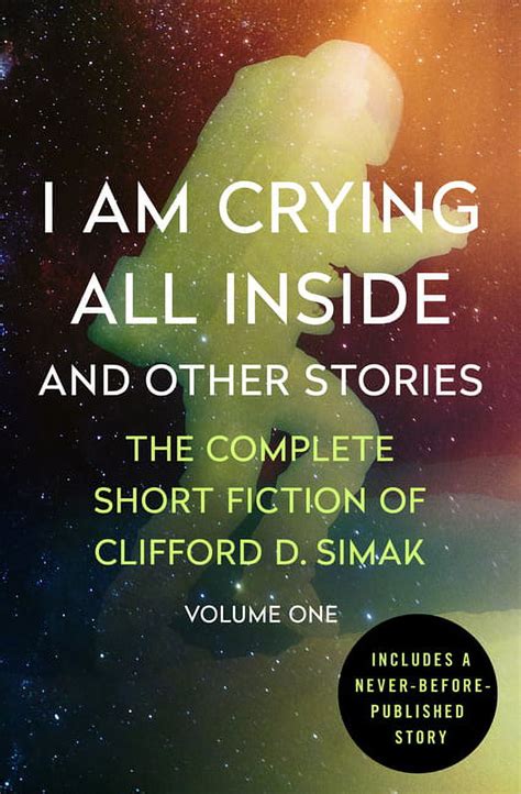Download I Am Crying All Inside And Other Stories The Complete Short Fiction Of Clifford D Simak Volume One By Clifford D Simak