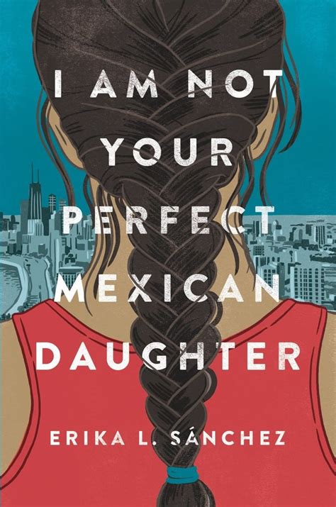Full Download I Am Not Your Perfect Mexican Daughter By Erika L Snchez