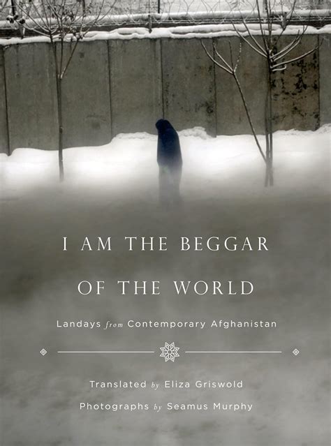 Full Download I Am The Beggar Of The World Landays From Contemporary Afghanistan By Seamus Murphy
