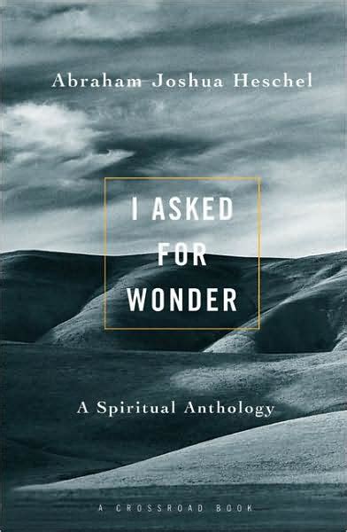 Read I Asked For Wonder A Spiritual Anthology  By Abraham Joshua Heschel