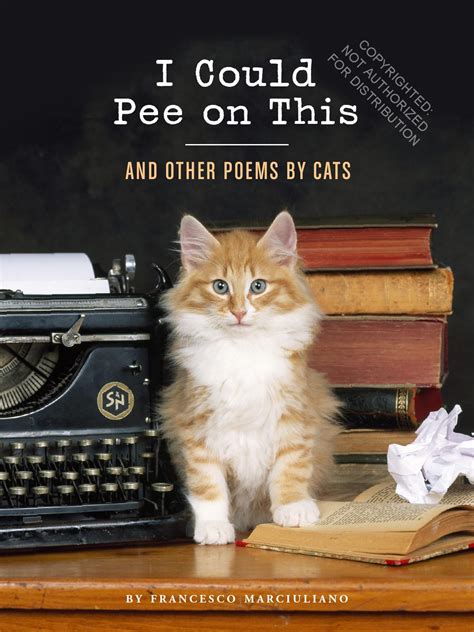 Full Download I Could Pee On This And Other Poems By Cats By Francesco Marciuliano
