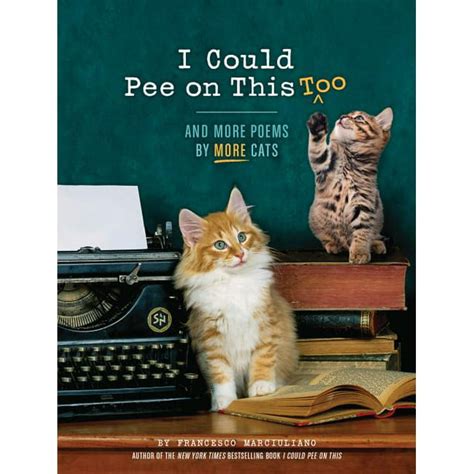 Read Online I Could Pee On This  Too And More Poems By More Cats Poetry Book For Cat Lovers Cat Humor Books Funny Gift Book By Francesco Marciuliano