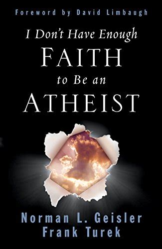 Read Online I Dont Have Enough Faith To Be An Atheist By Norman L Geisler